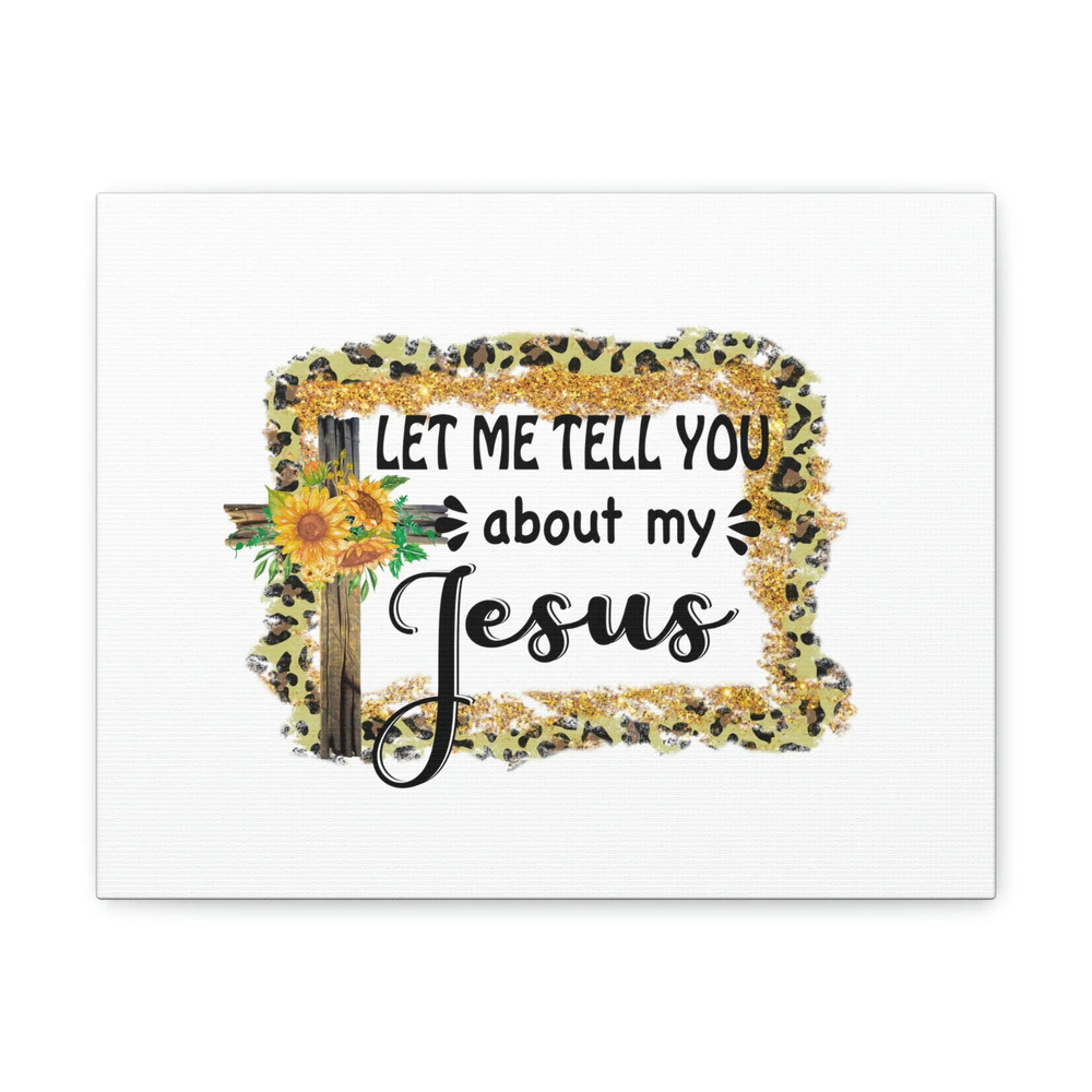 Scripture Walls 1 John 4:9 Let Me Tell You About My Jesus Bible Verse Canvas